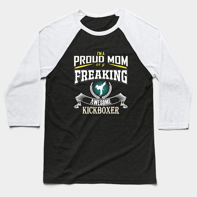 Kickboxing - Im A Proud Mom of A Freaking Awesome Kickboxer Baseball T-Shirt by Kudostees